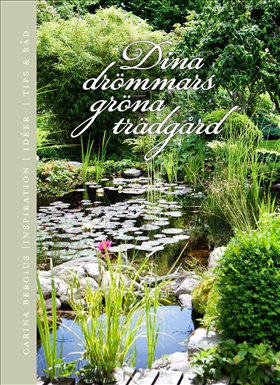 Dina drömmars gröna trädgård - inspiration, idéer, tips & råd