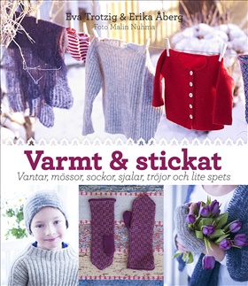 Varmt & stickat - vantar, mössor, sockor, sjalar, tröjor och lite spets