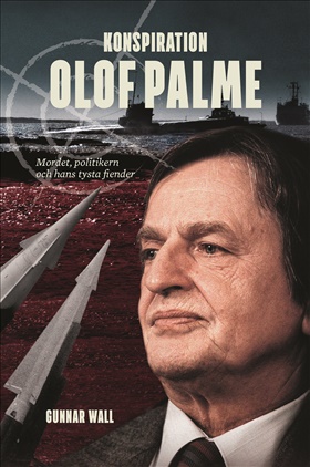 Konspiration Olof Palme - mordet, politikern och hans tysta fiender