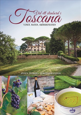 Vid ett stenbord i Toscana - Vinet, maten, skördefesten & utflykterna