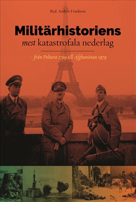 Militärhistoriens mest katastrofala nederlag - från Poltava 1709 till Afghanistan 1979