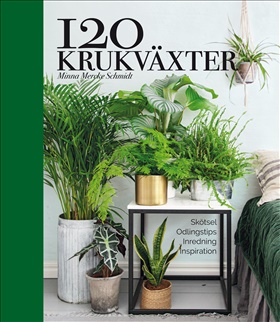 120 krukväxter – skötsel, odlingstips, inredning, inspiration