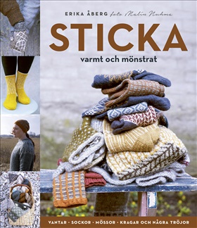 Sticka varmt och mönstrat – vantar, sockor, mössor, kragar och några tröjor