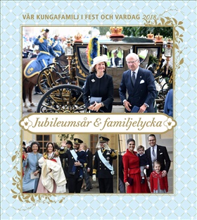 Vår kungafamilj i fest och vardag 2018 – Jubileumsår & familjelycka