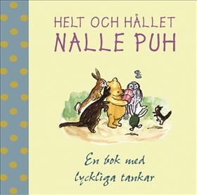 Helt och hållet Nalle Puh, en bok med lyckliga tankar