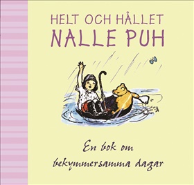 Helt och hållet Nalle Puh, en bok för bekymmersamma dagar