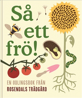 Så ett frö! En odlingsbok från Rosendals Trädgård