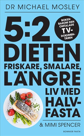 5:2-dieten - friskare, smalare, längre liv med halvfasta