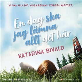 En dag ska jag lämna allt det här