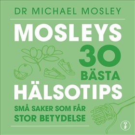 Mosleys 30 bästa hälsotips