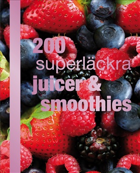 200 superläckra juicer och smoothies